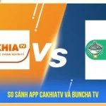 So sánh App CakhiaTV và BunchaTV